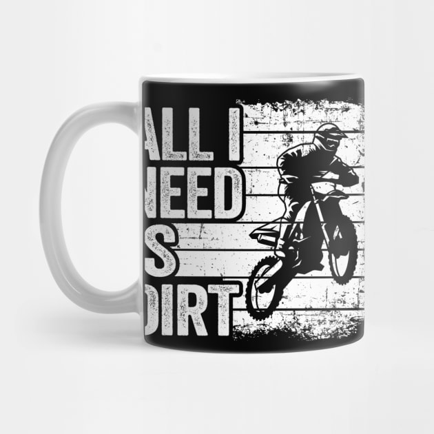 All I Need Is Dirt Vintage Funny Motocross by Kuehni